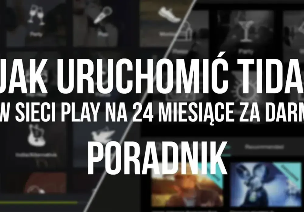 Jak aktywować TIDAL w Play i cieszyć się darmową muzyką przez 2 lata