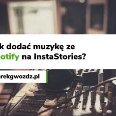 Jak udostępnić muzykę ze Spotify na Instastory bez problemów?